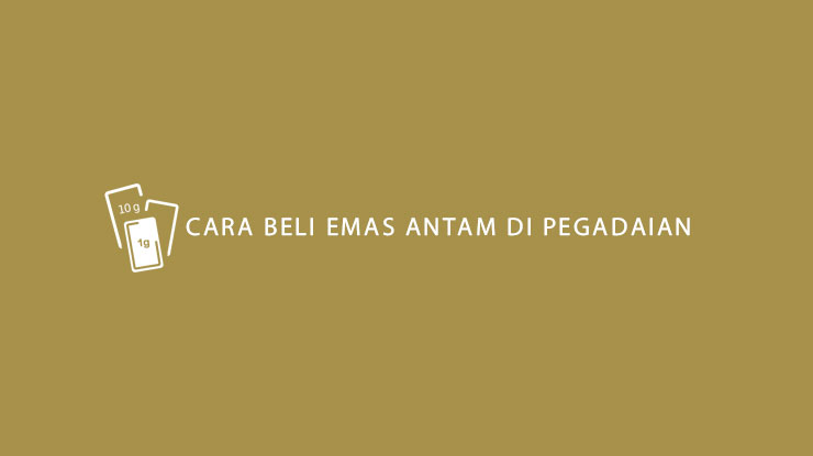 Cara Beli Emas Antam di Pegadaian