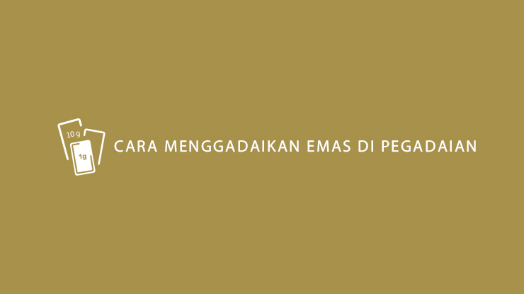 Cara Menggadaikan Emas di Pegadaian