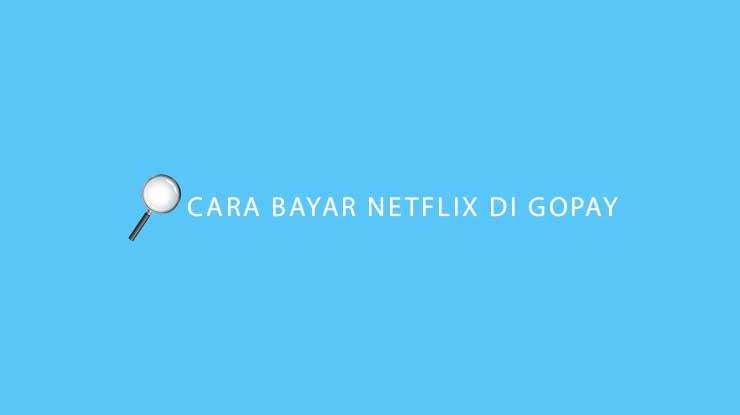 Cara Bayar Netflix di GoPay