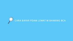 Cara Bayar PDAM Lewat m Banking BCA