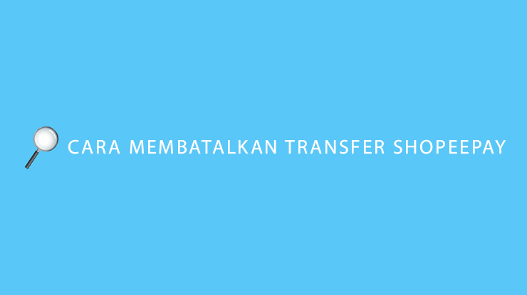 Cara Membatalkan Transfer ShopeePay