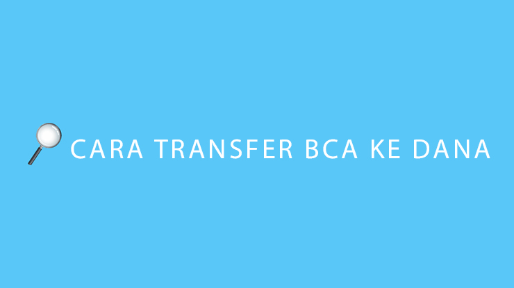 Cara Transfer BCA ke DANA Biaya, Minimal & Kode TF