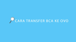 Cara Transfer BCA ke OVO ATM, mBanking & KlikBCA