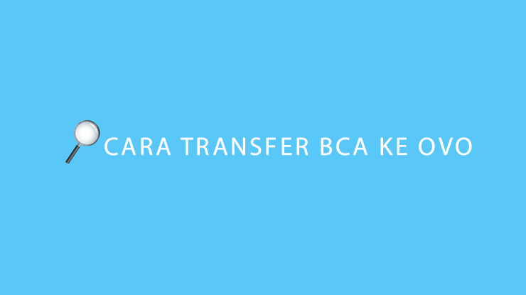 Cara Transfer BCA ke OVO ATM, mBanking & KlikBCA