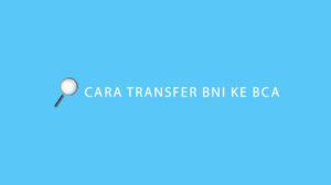 Cara Transfer BNI ke BCA