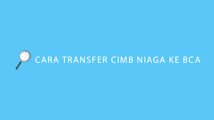 Cara Transfer CIMB Niaga ke BCA