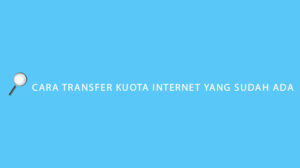 Cara Transfer Kuota Internet yang Sudah Ada Semua Operator