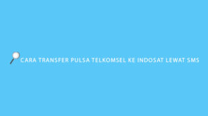 Cara Transfer Pulsa Telkomsel ke Indosat Lewat SMS & Biaya