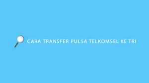 Cara Transfer Pulsa Telkomsel ke Tri, Bisa Tidak