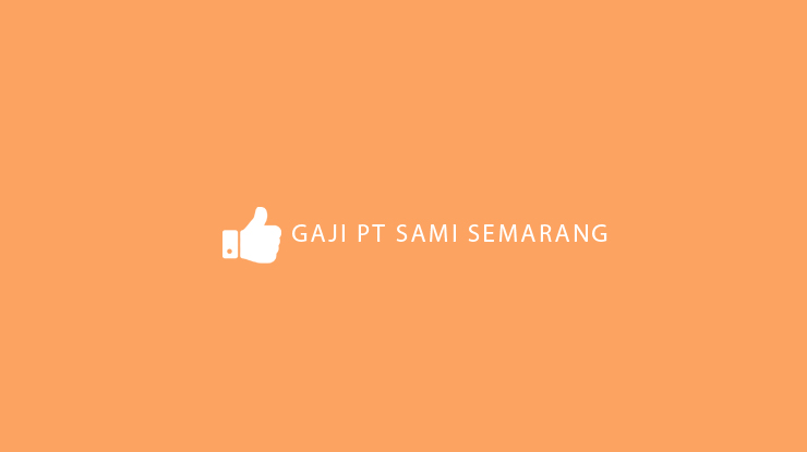 Gaji PT SAMI Semarang