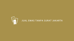 Jual Emas Tanpa Surat Jakarta