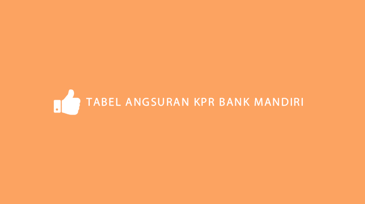 Tabel Angsuran KPR Bank Mandiri