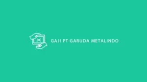 Gaji PT Garuda Metalindo